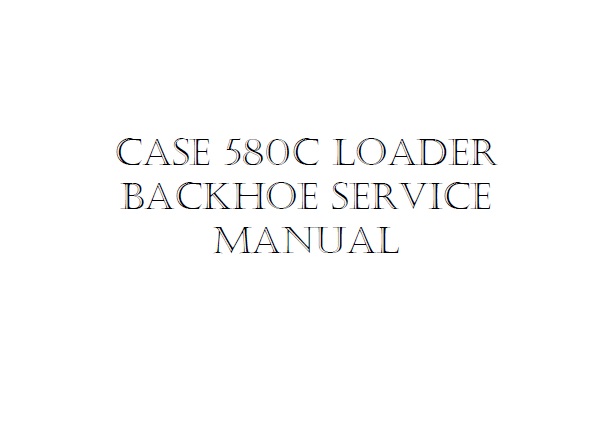 Case 580C, 580CK Backhoe Loader Tractor