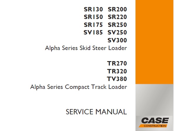 Case Alpha Series SR130 SR150 SR175 SV185 SR200 SR220 SR250 SV250 SV300 Skid Steer Loader & TR270 TR320 TV380 Compact Track Loader