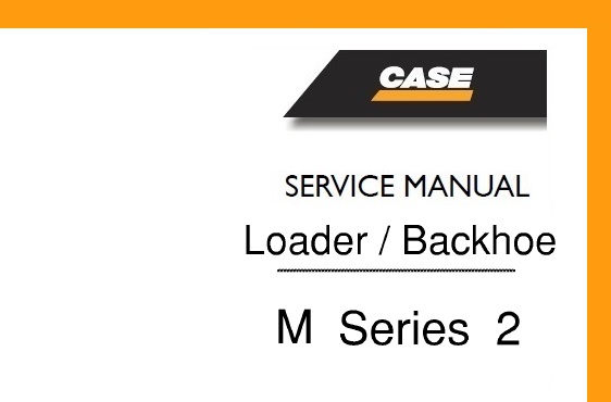 This service manual is for Case M Series 2 (580M, 580M+, 580SM, 590SM) Loader