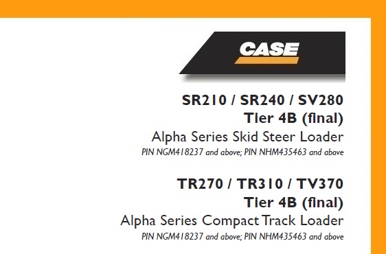 Case SR210, SR240, SV280 Tier 4B (final) Alpha Series, TR270, TR310, TV370 Tier 4B (final) Alpha Series